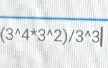 (3^(wedge)4^*3^(wedge)2)/3^(wedge)3|