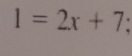 1=2x+7;