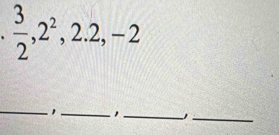  3/2 , 2^2, 2.2, -2
_ 
__1 
_1