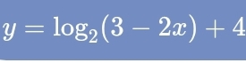 y=log _2(3-2x)+4