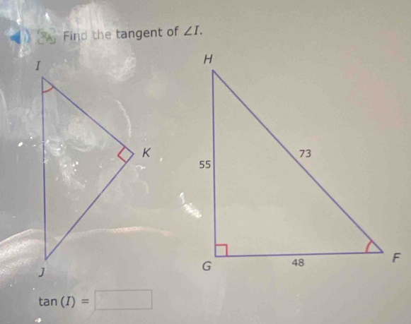 Find the tangent of ∠ I.
tan (I)=□