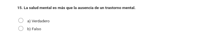 La salud mental es más que la ausencia de un trastorno mental.
a) Verdadero
b) Falso