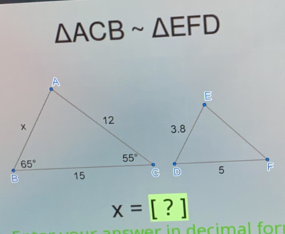 △ ACBsim △ EFD
x=[?]
n  wer in decimal for