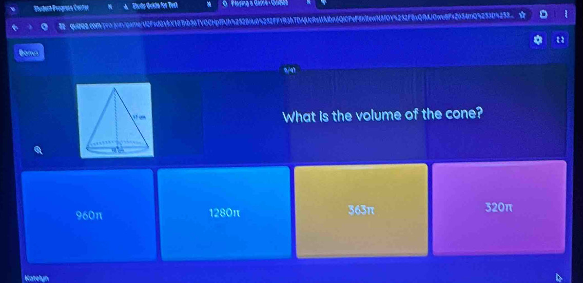 Student Progress Center Study Guido for Test G Playing & Game- Guiziza
qu2R2conVpro/join/gare/U2FsdGVkX187bb56TVOCHpfFJh5252Biu04252FFYR3hTDAjUcRsWMbn6QiCPeF8KitewN8f0Y4252FBxQfMJ0wu8Fx2654mQ4253D4253 1
Donus
%/41
What is the volume of the cone?
960π 1280π 363π
320π
Katelyn