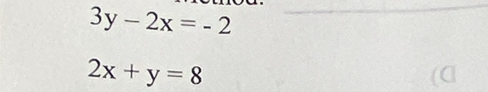 3y-2x=-2
2x+y=8