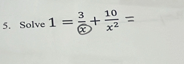 Solve 1=frac 3 enclosecirclex+ 10/x^2 =