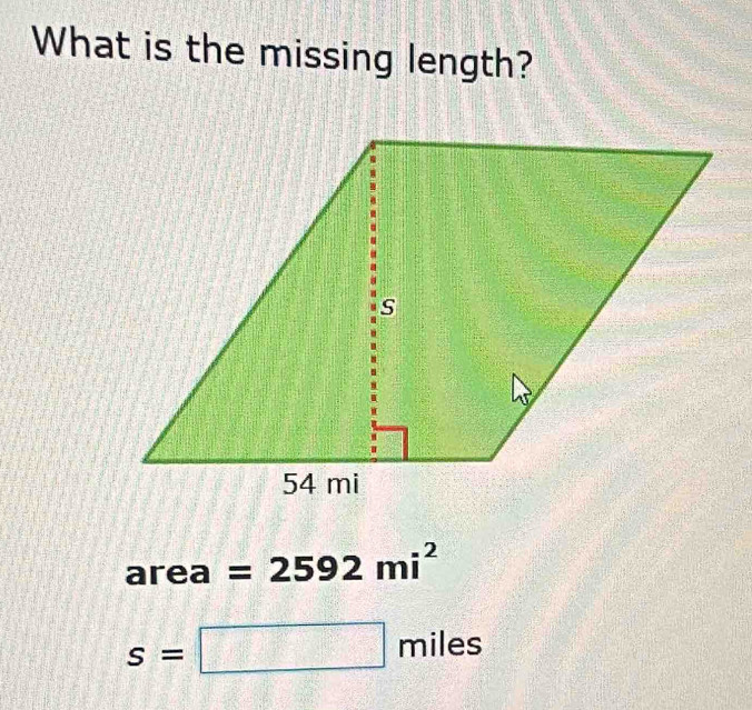 What is the missing length?
area =2592mi^2
s=□ miles