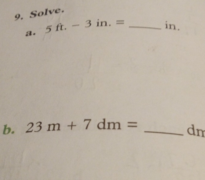 Solve. 
a.
5ft.-3in.= _ 
in. 
b. 23m+7dm= _ 
dm