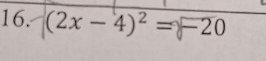 (2x -4)² = −20