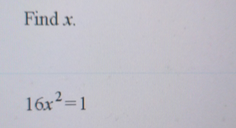 Find x.
16x^2=1