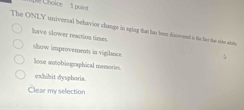 Solved: ple Choice 1 point The ONLY universal behavior change in aging ...