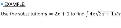 EXAMPLE: 
Use the substitution u=2x+1 to find ∈t 4xsqrt(2x+1)dx