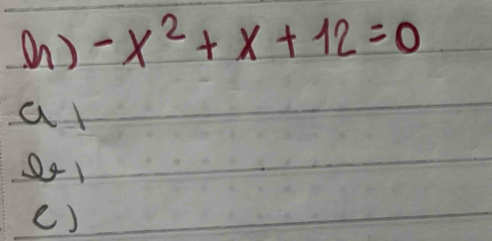 ( ) -x^2+x+12=0
at 
O41 
e)