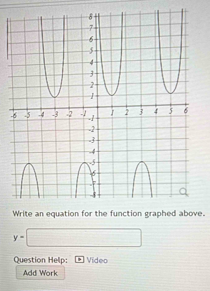 y=□
Question Help: Video
Add Work