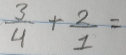  3/4 + 2/1 =