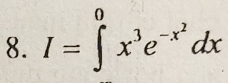 I=∈t^0x^3e^(-x^2)dx