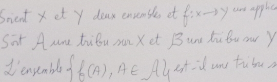 Scient X et y deax ensemile et f:xto y y ars appls 
Sot A une trilou sun Xet Bun hu bu our y 
densemble  f(A),A∈ Aletid ane fubu