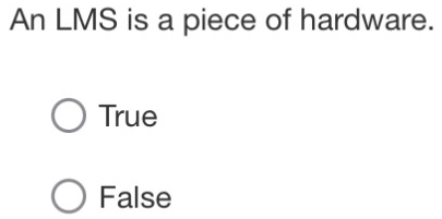 An LMS is a piece of hardware.
True
False