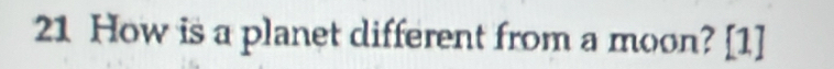 How is a planet different from a moon? [1]