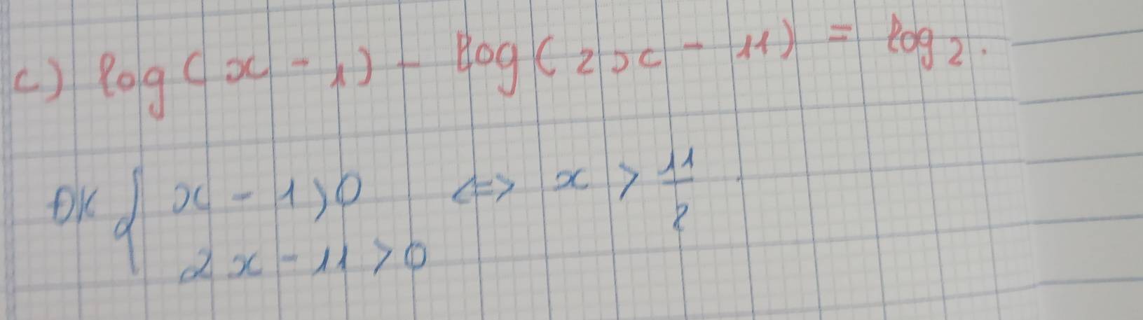 () log (x-1)-log (2x-11)=log _2. 
OK beginarrayl x-1>0 2x-11>0endarray.  Leftrightarrow x> 11/2 