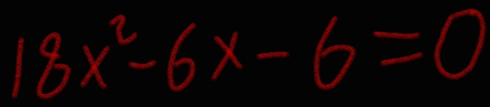 18x^2-6x-6=0