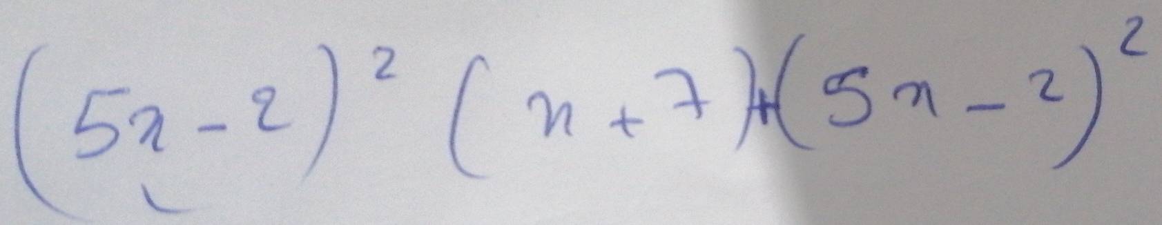 (5n-2)^2(n+7)+(5n-2)^2