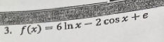 f(x)=6ln x-2cos x+e