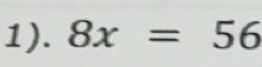Solved: 1). 8x=56 [Math]