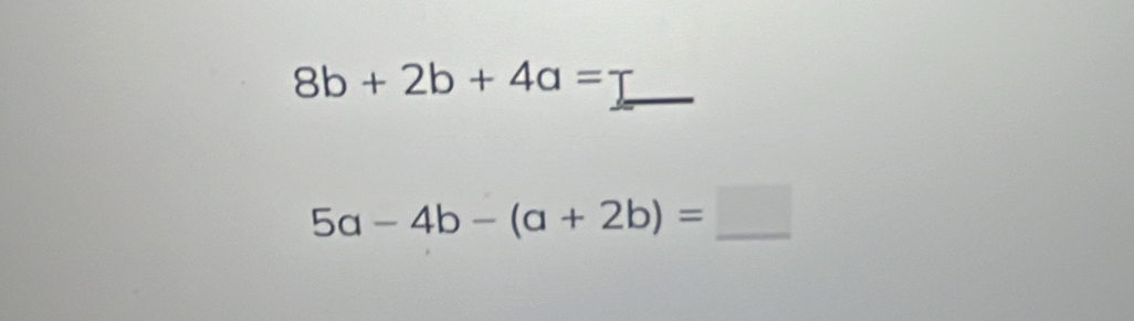 8b+2b+4a= _
5a-4b-(a+2b)=□