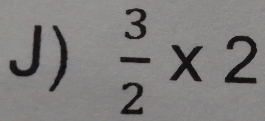  3/2 * 2