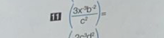 i[] ( (3x^3b^(-2))/c^2 )=
(2c^3d^2)