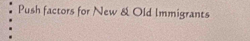 Push factors for New & Old Immigrants