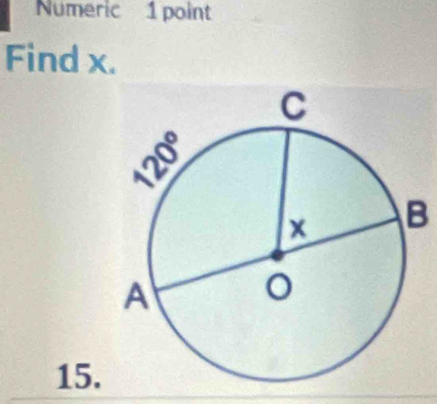 Numeric 1 point
Find x.
B
15.