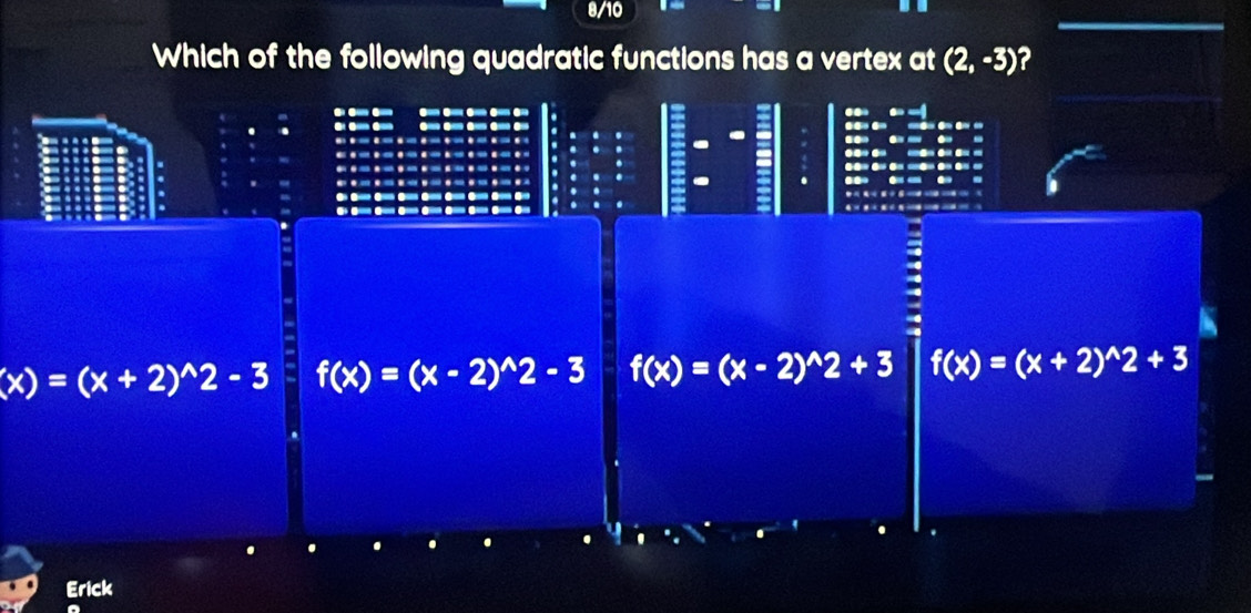 Which of the following quadratic functions has a vertex at (2,-3) ?

“ --

(x)=(x+2)^wedge 2-3 f(x)=(x-2)^wedge 2-3 f(x)=(x-2)^wedge 2+3 f(x)=(x+2)^wedge 2+3
Erick