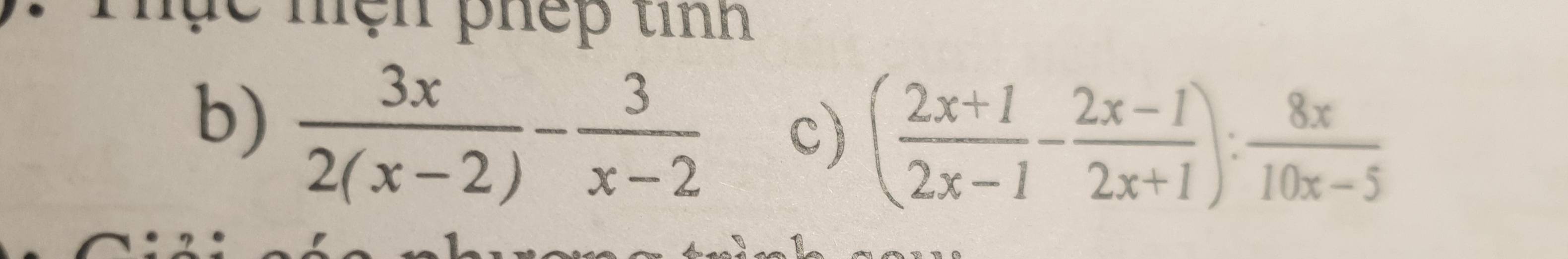 mệh phép tinh 
b)  3x/2(x-2) - 3/x-2 
c) ( (2x+1)/2x-1 - (2x-1)/2x+1 ): 8x/10x-5 