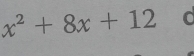 x^2+8x+12 d