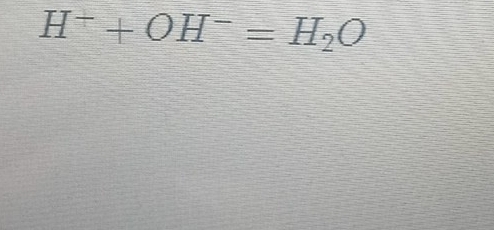 H^++OH^-=H_2O