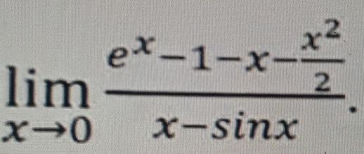 limlimits _xto 0frac e^x-1-x- x^2/2 x-sin x.