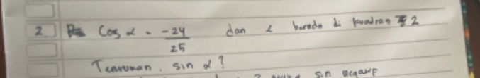 2 cos alpha = (-24)/25  dan burada dì boadran72 
Tearoran. sin d?