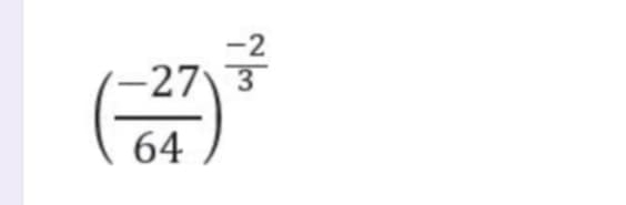 ( (-27)/64 )^ (-2)/3 