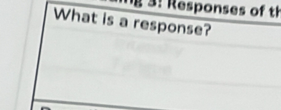 3: Responses of th 
What is a response?