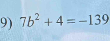 7b^2+4=-139