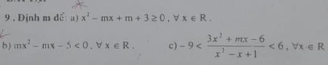 9 . Định m dể: a) x^2-mx+m+3≥ 0. ∀ x∈ R. 
b) mx^2-mx-5<0</tex> . ∀ x∈ R. c) -9 <6</tex>, forall x∈ R