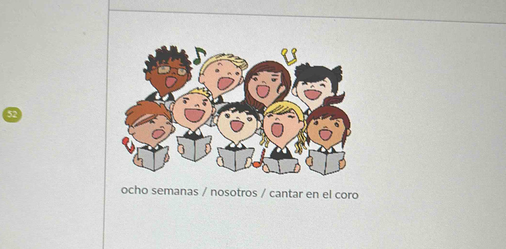 ocho semanas / nosotros / cantar en el coro