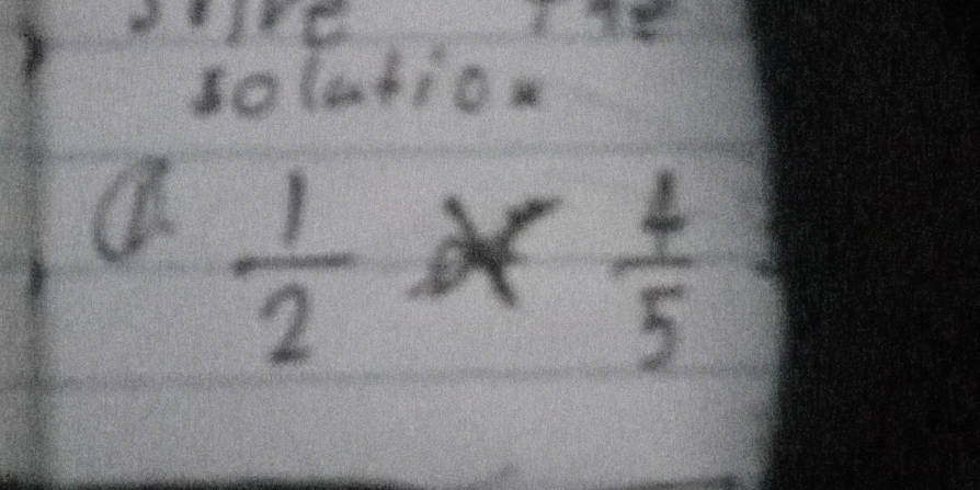 solution 
a  1/2 *  4/5 