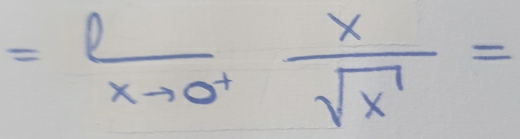 = 1/xto 0^+  x/sqrt(x) =