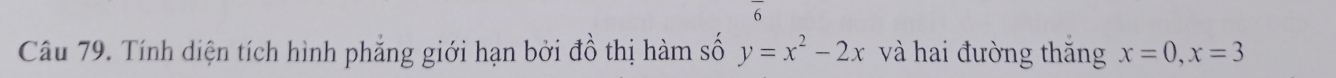 Tính diện tích hình phẳng giới hạn bởi đồ thị hàm số y=x^2-2x và hai đường thăng x=0, x=3