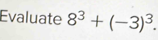 Evaluate 8^3+(-3)^3.