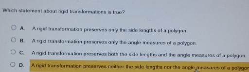 Solved: Which statement about rigid transformations is true? A. A rigid ...