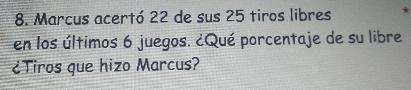 Marcus acertó 22 de sus 25 tiros libres 
* 
en los últimos 6 juegos. ¿Qué porcentaje de su libre 
¿Tiros que hizo Marcus?